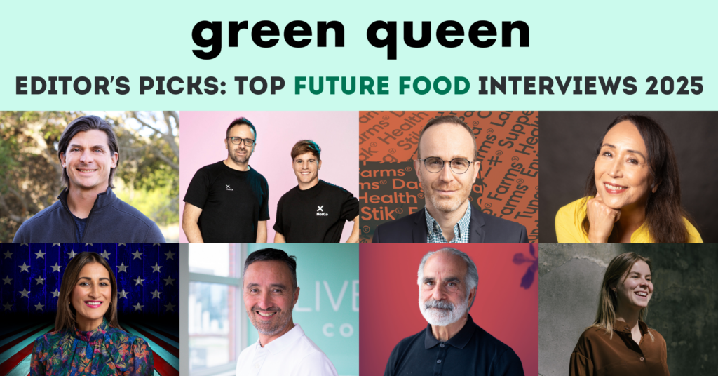 Green Queen’s 10 Top Future Food Interviews 2025